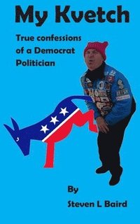 bokomslag My Kvetch: True Confessions of a Democrat Politician