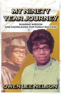 bokomslag My Ninety Year Journey: Sharing Wisdom and Knowledge for Family Success
