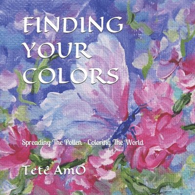 Finding Your Colors: Spreading The Pollen. . . Coloring The World. . . 1