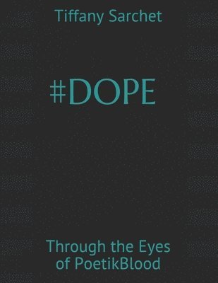 Tiffany J. Sarchet - #Dope: Through the Eyes of PoetikBlood, Häftad
