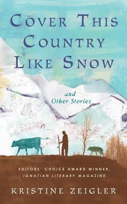 Cover This Country Like Snow: and Other Stories 1
