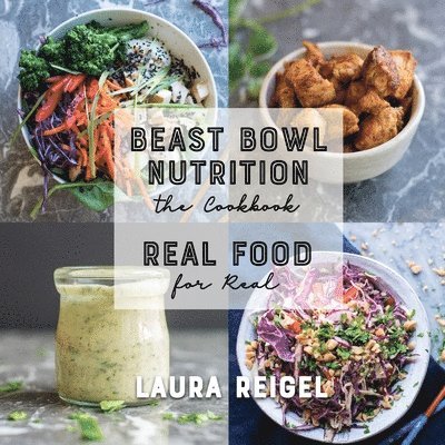 Beast Bowl Nutrition: Real Food - For Real 1