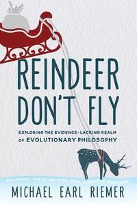 bokomslag Reindeer Don't Fly: Exploring the Evidence-Lacking Realm of Evolutionary Philosophy