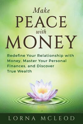 bokomslag Make Peace with Money: Redefine Your Relationship with Money, Master Your Personal Finances, and Discover True Wealth