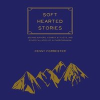 bokomslag Soft Hearted Stories: Seeking Saviors, Cowboy Stylists, and Other Fallacies of Authoritarianism