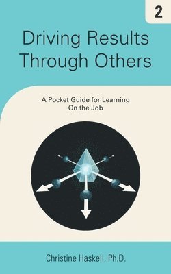 Christine Haskell - Driving Results Through Others: A Pocket Guide for Learning On the Job, Häftad