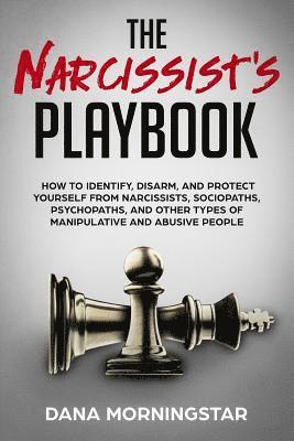 bokomslag The Narcissist's Playbook: How to Identify, Disarm, and Protect Yourself from Narcissists, Sociopaths, Psychopaths, and Other Types of Manipulati