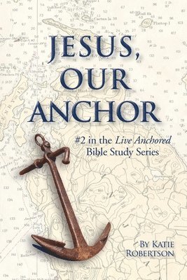 bokomslag Jesus Our Anchor: #2 in the Live Anchored Series