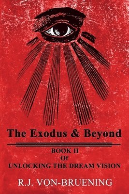 R. J. Von-Bruening - The Exodus & Beyond: Book II of UNLOCKING the DREAM VISION, Häftad