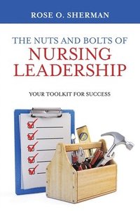 bokomslag The Nuts and Bolts of Nursing Leadership