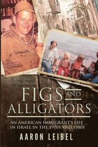 bokomslag Figs and Alligators: An American Immigrant's Life in Israel in the 1970s and 1980s