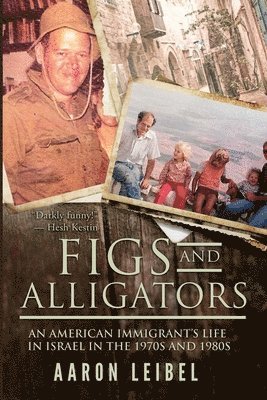 Figs and Alligators: An American Immigrant's Life in Israel in the 1970s and 1980s 1