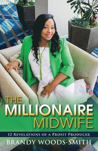 bokomslag The Millionaire Midwife: 12 Revelations of a Profit Producer