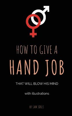 How To Give A Hand Job That Will Blow His Mind (With Illustrations) 1