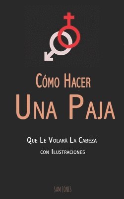 Cómo Hacer Una Paja Que Le Volará La Cabeza (con Ilustraciones) 1