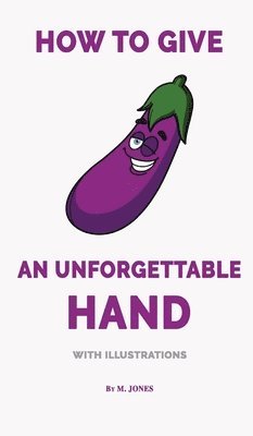 bokomslag How to Give an Unforgettable Hand (with illustrations)