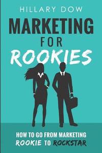 bokomslag Marketing for Rookies: How to Go from Marketing Rookie to Rockstar