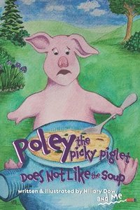 bokomslag Poley the Picky Piglet Does Not Like the Soup