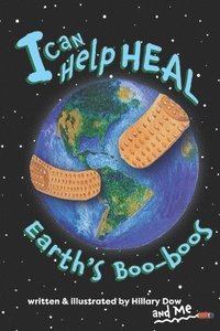 bokomslag I Can Help Heal Earth's Boo-boos