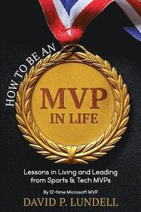 bokomslag How to Be an MVP in Life: Lessons in Living and Leadership from Sports & Tech Mvps
