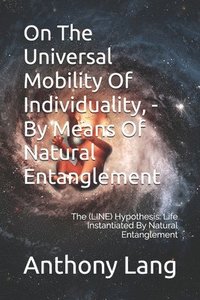 bokomslag On The Universal Mobility Of Individuality, - By Means Of Natural Entanglement