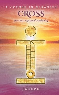 Joseph - A Course in Miracles Cross: Your Key to Spiritual Awakening, Häftad
