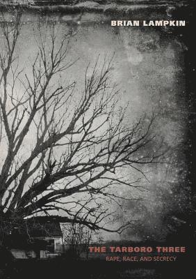 Brian Lampkin - The Tarboro Three: Rape, Race, and Secrecy, Häftad