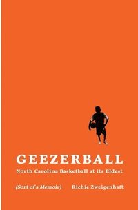 bokomslag Geezerball: North Carolina Basketball at its Eldest