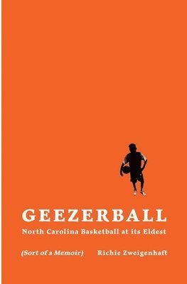 Richie Zweigenhaft - Geezerball: North Carolina Basketball at its Eldest, Häftad
