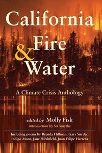 bokomslag California Fire & Water: A Climate Crisis Anthology