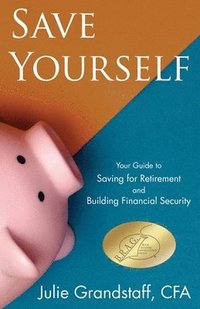 bokomslag Save Yourself: Your Guide to Saving for Retirement and Building Financial Security