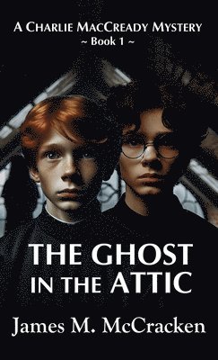 James M McCracken - Ghost in the Attic, Inbunden