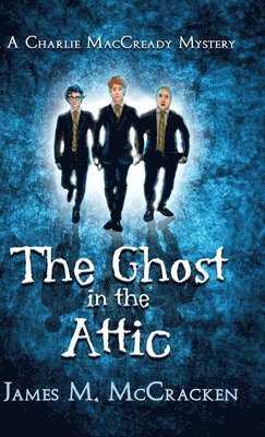 James M McCracken, James M. McCracken, M McCracken, James, James M Mccracken - Ghost in the Attic, Inbunden
