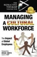 The Refractive Thinker(R) Vol XVII: Managing a Cultural Workforce: The Impact of Global Employees 1