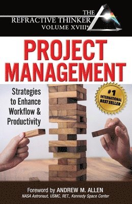 The Refractive Thinker(R) Vol XVIII Project Management: Strategies to Enhance Workflow and Productivity 1