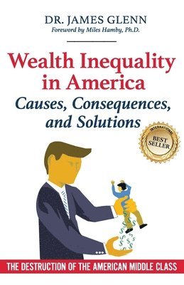 bokomslag Wealth Inequality in America: Causes, Consequences, and Solutions: The Destruction of the American Middle Class