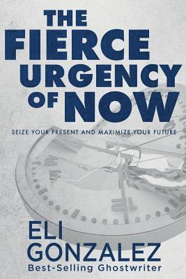 Eli Gonzalez - Fierce Urgency of Now, Häftad