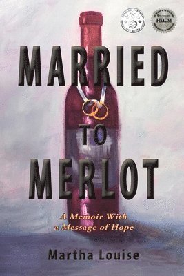 Married to Merlot: A Memoir With a Message of Hope 1