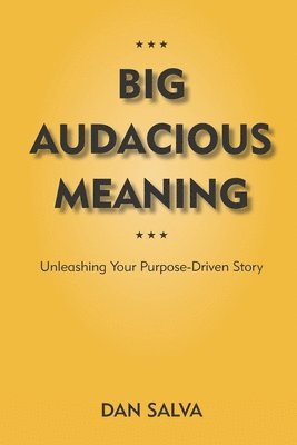 bokomslag Big Audacious Meaning: Unleashing Your Purpose-Driven Story