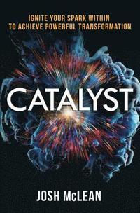 bokomslag Catalyst: Ignite Your Spark Within To Achieve Powerful Transformation