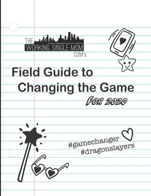 bokomslag Theworkingsinglemom. com's Field Guide to Changing the Game... For 2020