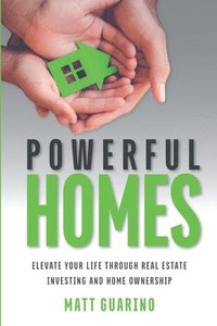 bokomslag Powerful Homes: Elevate Your Life through Real Estate Investing and Home Ownership