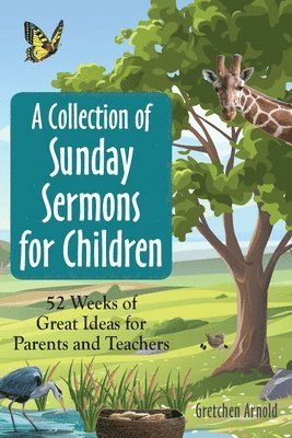 bokomslag A Collection of Sunday Sermons for Children: 52 Weeks of Great Ideas for Parents and Teachers