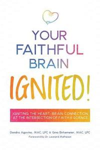 bokomslag Your Faithful Brain Ignited!: Igniting the Heart-Brain Connection at the Intersection of Faith & Science