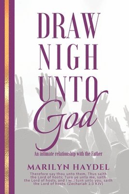 Draw Nigh Unto God: An Intimate Relationship With The Father 1