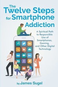 bokomslag The Twelve Steps For Smartphone Addiction