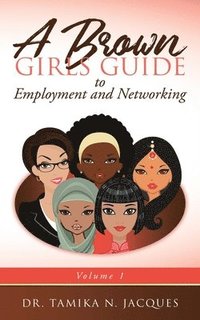 bokomslag A Brown Girls Guide to Employment and Networking