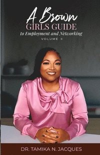 bokomslag A Brown Girls Guide To Employment and Networking Volume II