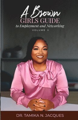 A Brown Girls Guide To Employment and Networking Volume II 1