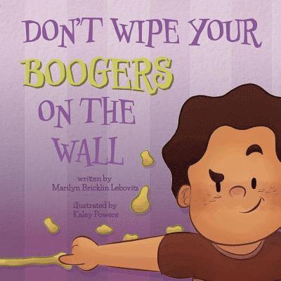 Don't Wipe Your Boogers on the Wall 1